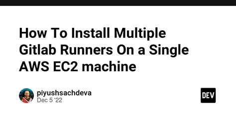 How To Install Multiple Gitlab Runners On A Single Aws Ec Machine