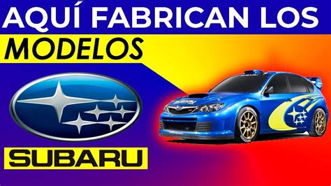 Descubre Dónde Se Fabrican los Autos Subaru Una Guía para los Amantes