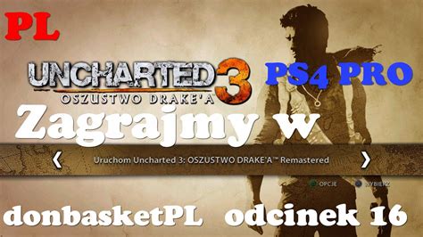 Zagrajmy W Uncharted Oszustwo Drake A Pl Ps Pro Odcinek Youtube