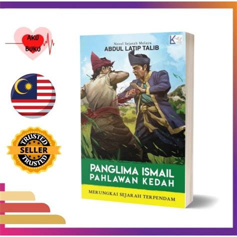 Panglima Ismail Pahlawan Kedah By Abdul Latip Talib Novel Sejarah