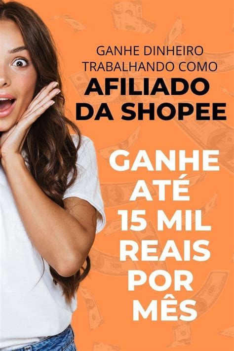 Trabalhe Em Casa Como Afiliado Shopee Clique No Pin E Confira 💰💰💰 Ganhar Dinheiro Na