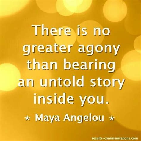 Quote Of The Week There Is No Greater Agony Than Bearing An Untold