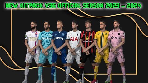 NEW KITPACK V36 OFFICIAL SEASON 2023 2024 ALL PATCH COMPATIBLE