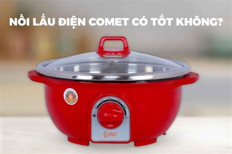 Đánh Giá Nồi Lẩu điện Comet Có Tốt Không Có Nên Mua Không Fptshop