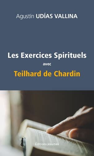 Les exercices spirituels avec Teilhard de Chardin de Agustín Udías