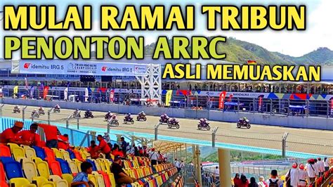 Mulai Ramai Tribun Penonton Balapan Arrc Sirkuit Mandalika Youtube