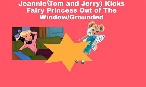 Jeannie Tom And Jerry Kicks Fairy Princess Out Of The Windowgrounded