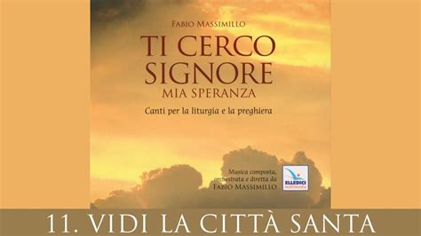 11 Vidi la città santa Fabio Massimillo Ti cerco Signore mia