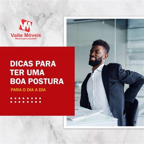 Dicas para Ter Uma Boa Postura Valle Móveis