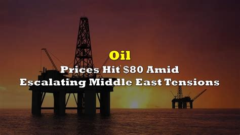 Oil Prices Hit 80 Amid Escalating Middle East Tensions The Deep Dive