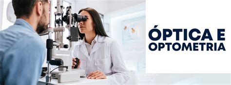 Saiba tudo sobre o curso de Óptica e Optometria Portal de Notícias da