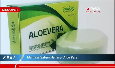 Temukan Manfaat Sabun Hanasui Aloe Vera Yang Jarang Diketahui