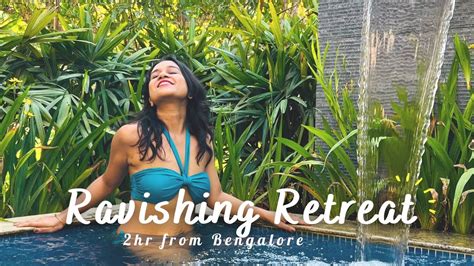 Ravishing Retreat Resort Luxury Stay Near Bangalore Weekend Getaway