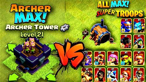 Max Level 21 Geared Up Archer Tower Vs All Max Super Troops Clash Of