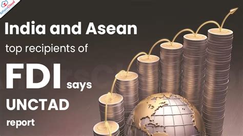 UNCTADs World Investment Report 2023 India And Asean Top Recipients