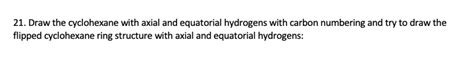 SOLVED: Draw the cyclohexane with axial and equatorial hydrogens with ...