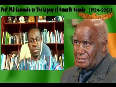 Prof Plo Lumumba On The Legacy Of Kenneth Kaunda The Founding