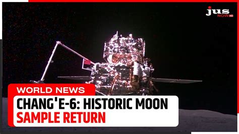 China S Chang E 6 Mission Historic Moon Sample Return From The Far