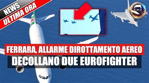 Ferrara Allarme Dirottamento Aereo Decollano Due Eurofighter Cosa