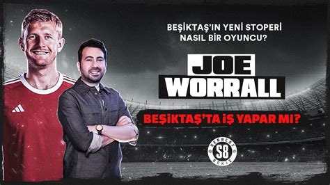 Beşiktaş ın Yeni Stoperi Joe Worrall Öne Çıkan Özellikleri Neler