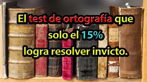 Test De Ortograf A Que Solo El Logra Resolver Invicto Qu Tan