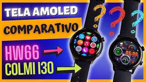 SMARTWATCH COMPARATIVO Tela Amoled COLMI I30 Vs HW66 YouTube