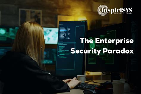 The Enterprise Security Paradox