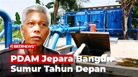 Antisipasi Krisis Air Pdam Jepara Bakal Bangun Sumur Tahun Depan Youtube