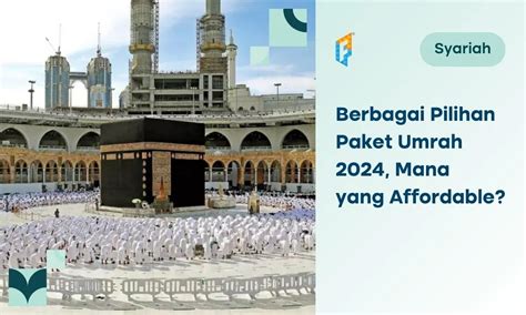 Berapa Biaya Umrah 2024 Ini Kisaran Harga Dan Tips Pilih Jasa Travelnya