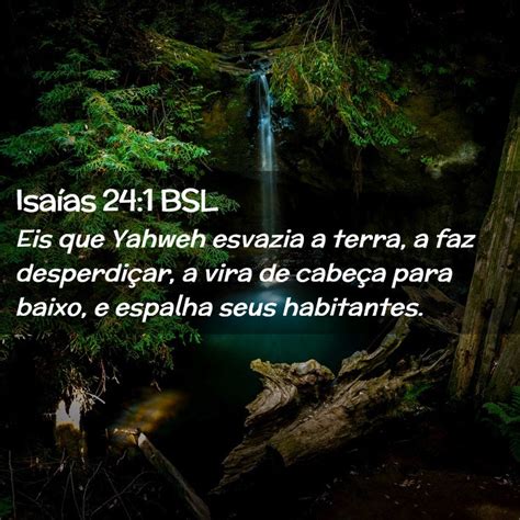 Isaías 24 1 BSL Eis que Yahweh esvazia a terra a faz