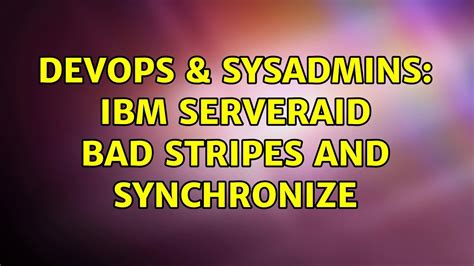 Devops Sysadmins Ibm Serveraid Bad Stripes And Synchronize Youtube