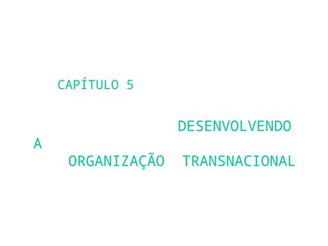 PPT CAPÍTULO 5 DESENVOLVENDO A ORGANIZAÇÃO TRANSNACIONAL DOKUMEN TIPS