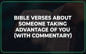 Bible Verses About Someone Taking Advantage Of You With Commentary