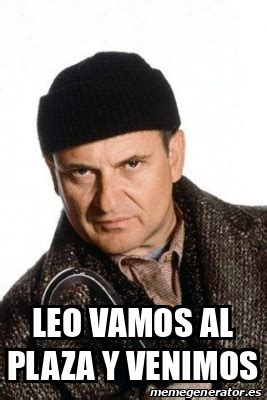 Meme Personalizado Leo Vamos Al Plaza Y Venimos 32368197