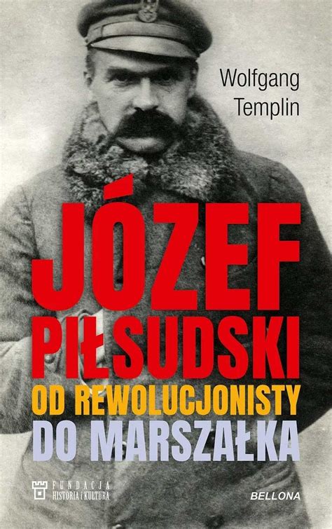 J Zef Pi Sudski Od Rewolucjonisty Do Marsza Ka Wydawnictwo Bellona