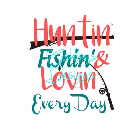 Huntin Fishin & Lovin Every Day Hunting Fishing by TheSVGcorner