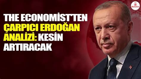 The Economist ten çarpıcı Erdoğan analizi Kesin artıracak Son Dakika