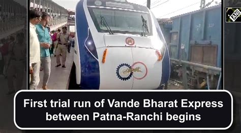 First Trial Run Of Vande Bharat Express Between Patna Ranchi Begins