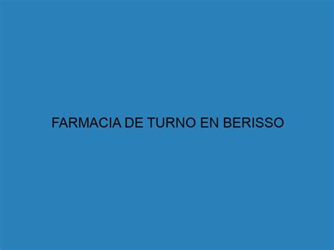 FARMACIA DE TURNO EN BERISSO Abierta Hoy 24hs