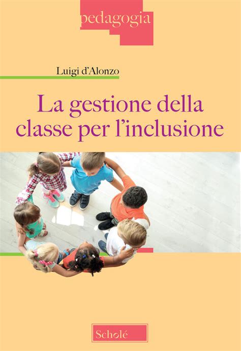 La Gestione Della Classe Per L Inclusione Luigi D Alonzo Libro