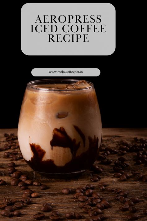 Aeropress Iced Coffee Recipe Stay Cool And Refreshed All Summer Long