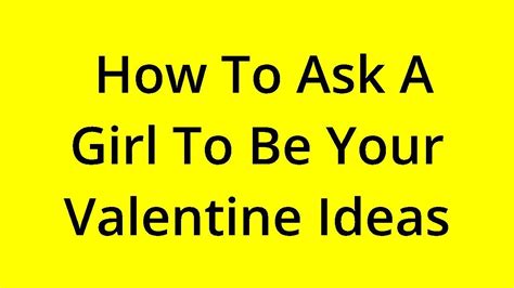 Solved How To Ask A Girl To Be Your Valentine Ideas Youtube