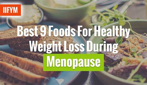 Best 9 Foods For Healthy Weight Loss During Menopause | IIFYM