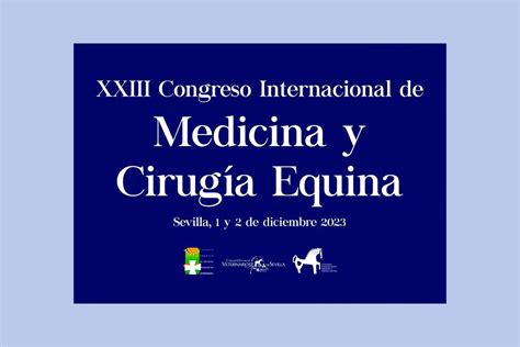 El Xxiii Congreso Internacional De Medicina Y Cirug A Equina Se Celebra