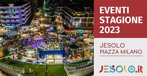 Eventi Estate In Piazza Milano A Jesolo Programma Date Orari