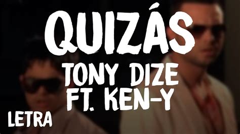 Tony Dize Quiz S Letra Lyrics Ft Ken Y Youtube