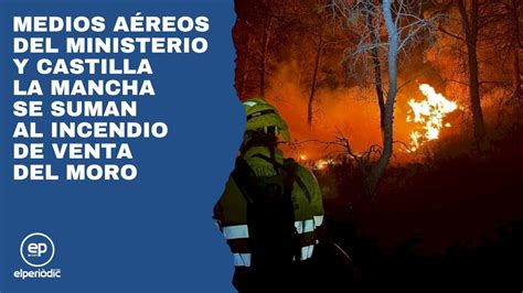 Medios Aéreos Del Ministerio Y Castilla La Mancha Se Suman Al Incendio De Venta Del Moro Youtube