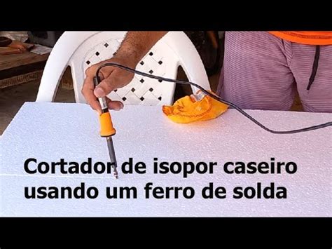 Cortador De Isopor Caseiro Usando Um Ferro De Solda YouTube