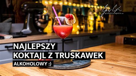 NAJLEPSZY ALKOHOLOWY KOKTAJL Z TRUSKAWEK PRZEPIS NA DRINKA Z