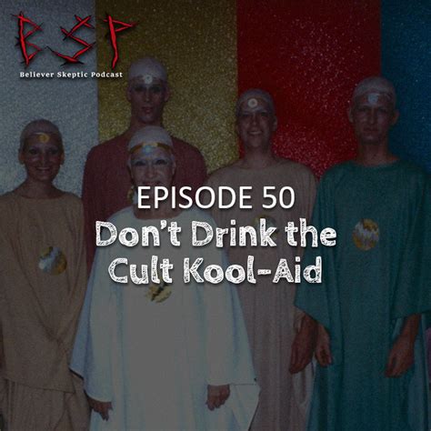 Episode 50 – Don’t Drink the Cult Kool-Aid